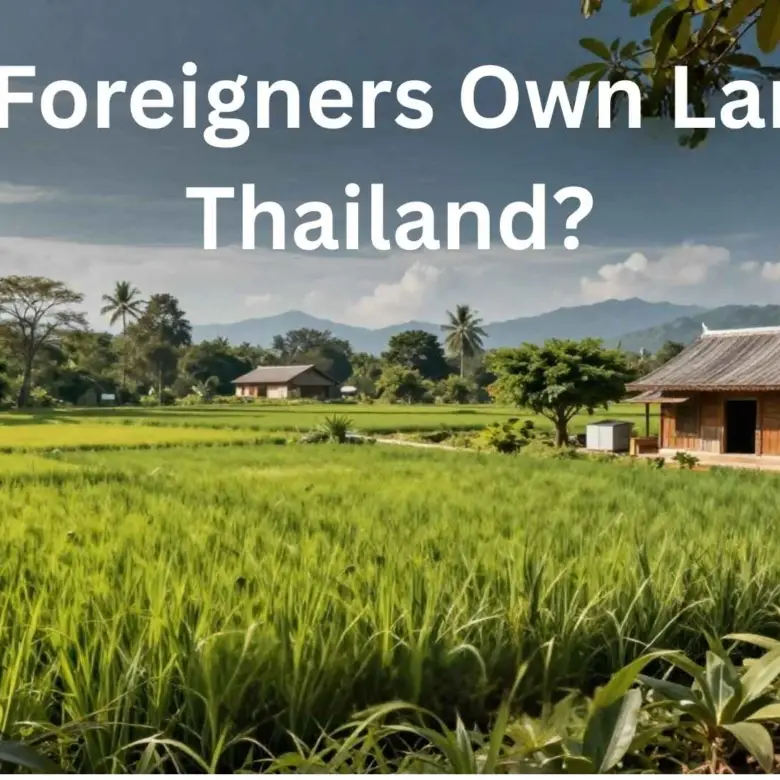 Can Foreigners Own Land in Thailand?